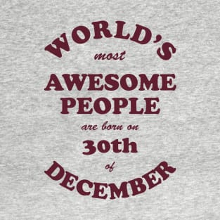 World's Most Awesome People are born on 30th of December T-Shirt